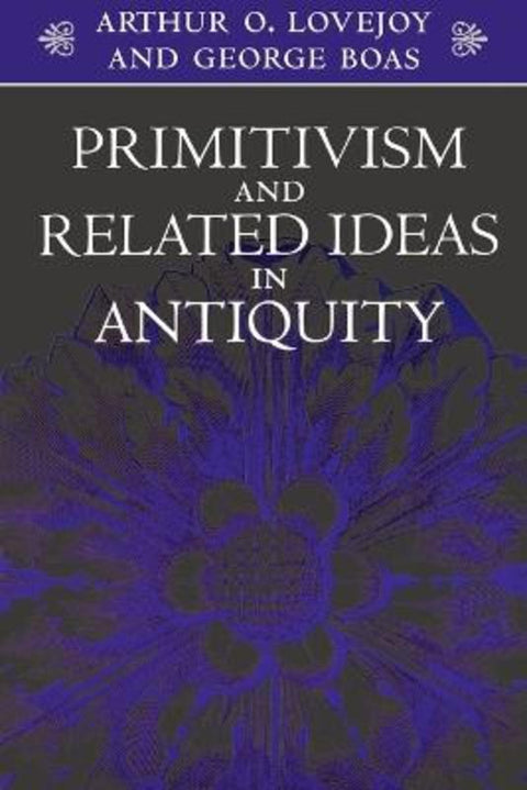 Primitivism and Related Ideas in Antiquity by Arthur O. Lovejoy - 9780801856112