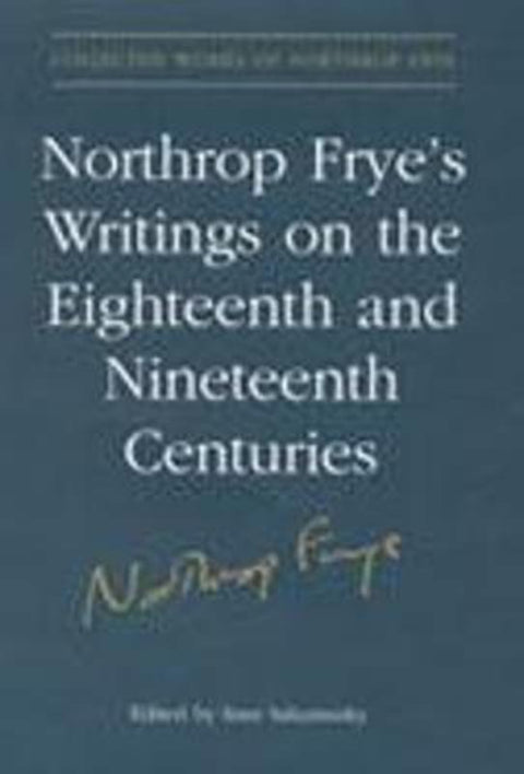 Northrop Frye's Writings on the Eighteenth and Nineteenth Centuries by Imre Salusinszky - 9780802038241