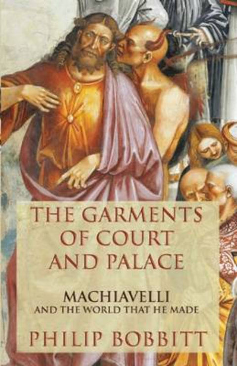 The Garments of Court and Palace by Prof Philip Bobbitt (University of Texas, Austin) - 9780802120748
