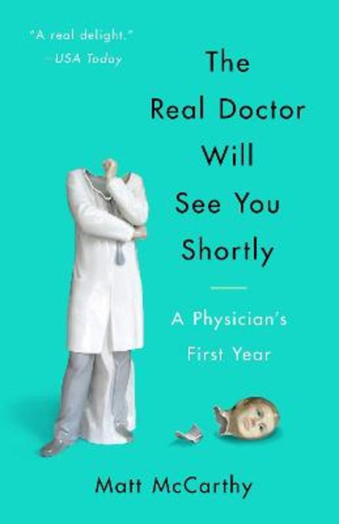 The Real Doctor Will See You Shortly by Matt McCarthy - 9780804138673