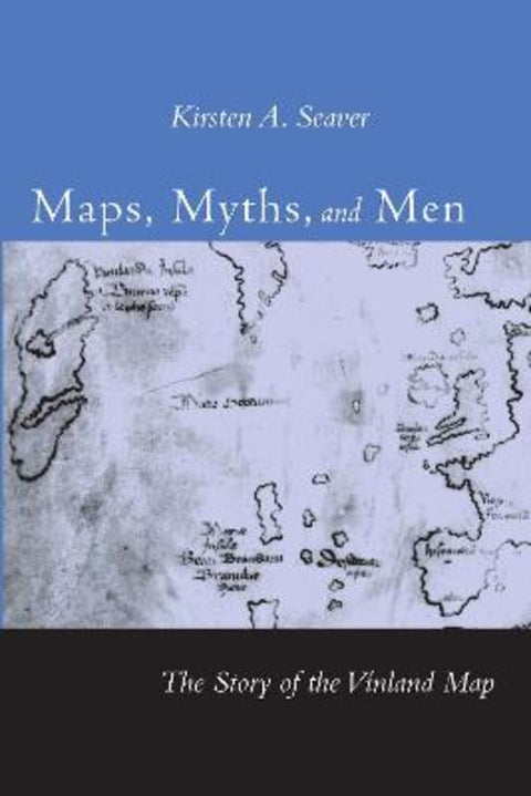Maps, Myths, and Men by Kirsten A. Seaver - 9780804749633