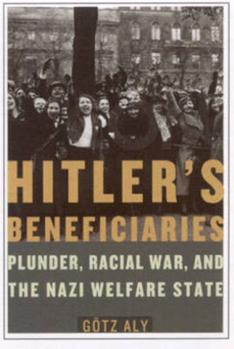 Hitler's Beneficiaries by Gotz Aly - 9780805079265