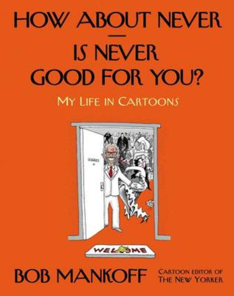 How About never--is Never Good for You? by Bob Mankoff - 9780805095906