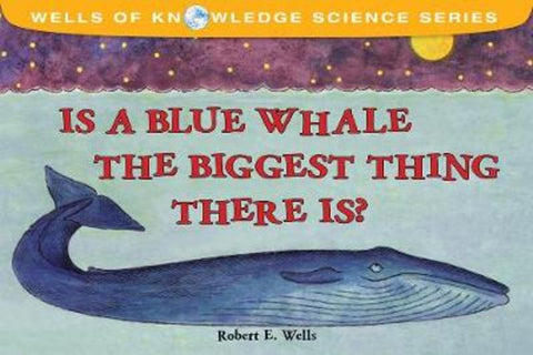 Is The Blue Whale The Biggest Thing? by Robert Wells - 9780807536568