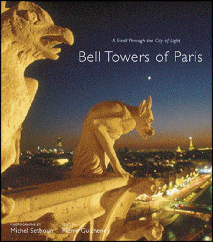 Bell Towers of Paris: A Stroll through the City of Light by Pierre Guicheney - 9780810954892