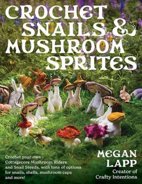 Crochet Snails and Mushroom Sprites by Megan Lapp - 9780811771641