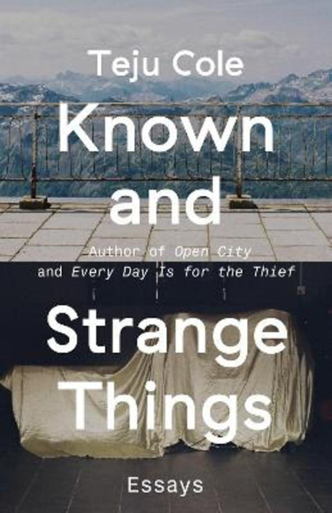 Known and Strange Things by Teju Cole - 9780812989786