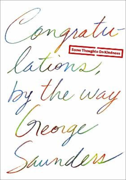 Congratulations, by the way by George Saunders - 9780812996272