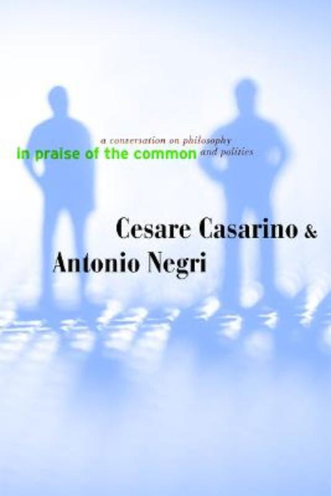 In Praise of the Common by Cesare Casarino - 9780816647439