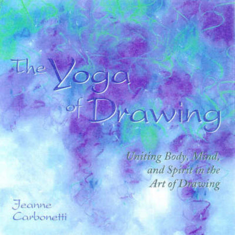 The Yoga of Drawing by Jeanne Carbonetti - 9780823059720