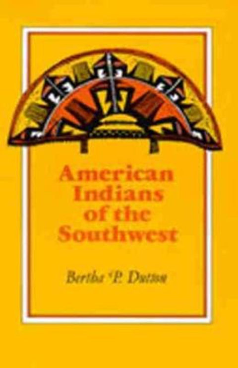 The American Indians of the Southwest by Bertha P. Dutton - 9780826307040