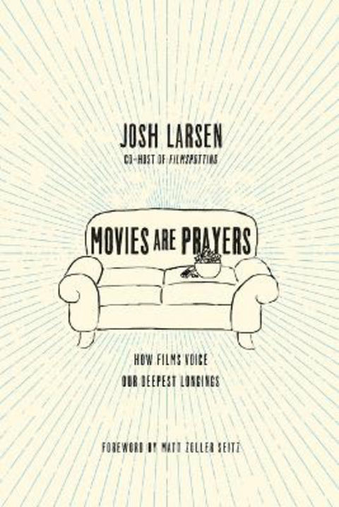 Movies Are Prayers - How Films Voice Our Deepest Longings by Josh Larsen - 9780830844784