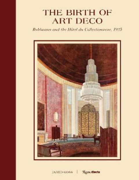 The Birth of Art Deco: Ruhlmann and L'Hotel du Collectionneur, 1925 by Jared Goss - 9780847874354