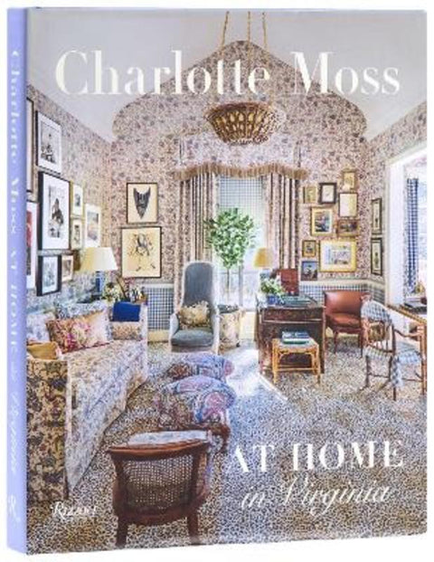 Charlotte Moss: At Home in Virginia by Charlotte Moss - 9780847876815