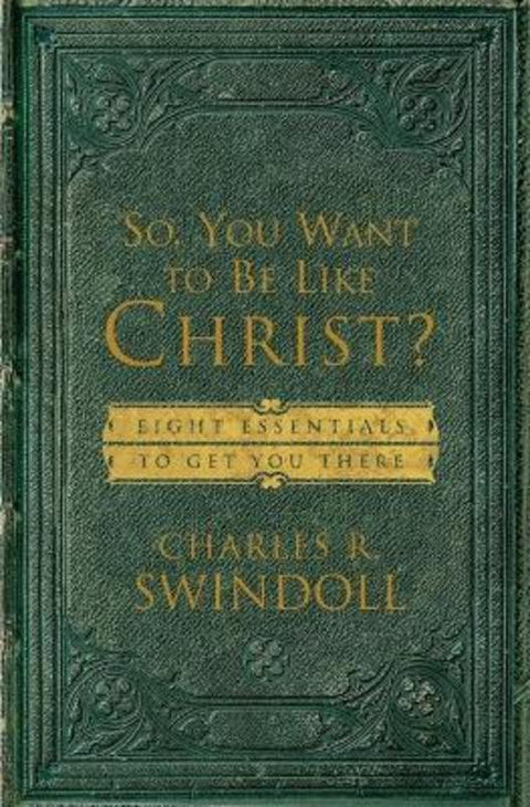So, You Want To Be Like Christ? by Charles R. Swindoll - 9780849913525