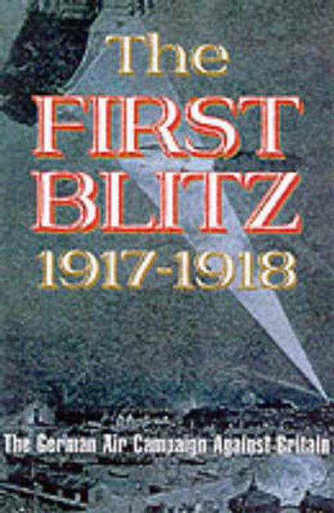 First Blitz: the German Air Campaign Against Britain 1917-1918 by Andrew Hyde - 9780850528121
