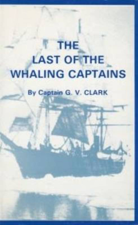 Last of the Whaling Captains by G.V. Clark - 9780851744988