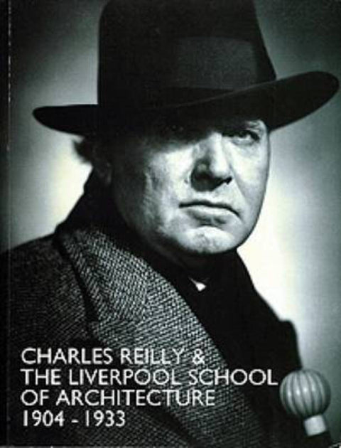 Charles Reilly and the Liverpool School of Architecture, 1904-1933 by Joseph Sharples - 9780853239017
