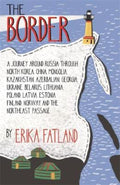 The Border - A Journey Around Russia by Erika Fatland - 9780857057808