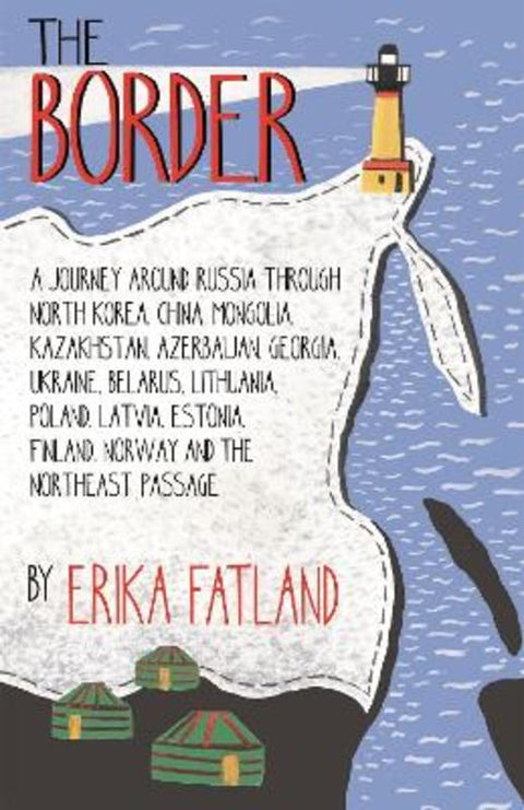 The Border - A Journey Around Russia by Erika Fatland - 9780857057808