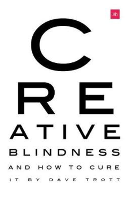 Creative Blindness (And How To Cure It) by Dave Trott - 9780857197306
