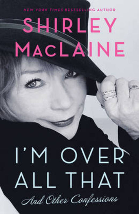 I'm Over All That by Shirley MacLaine - 9780857204394