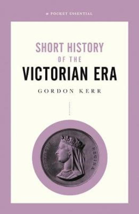 A Short History of the Victorian Era by Gordon Kerr - 9780857302076