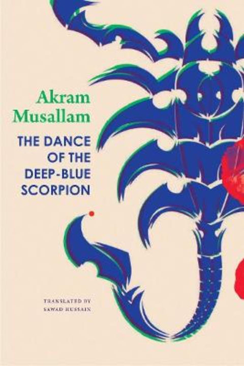 The Dance of the Deep-Blue Scorpion by Akram Musallam - 9780857428936
