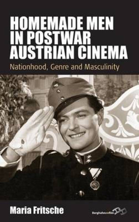 Homemade Men in Postwar Austrian Cinema by Maria Fritsche - 9780857459459