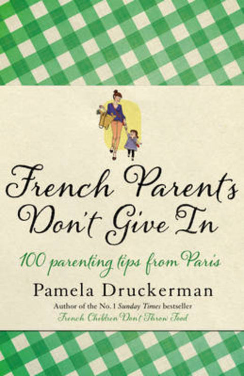 French Parents Don't Give In by Pamela Druckerman - 9780857521637