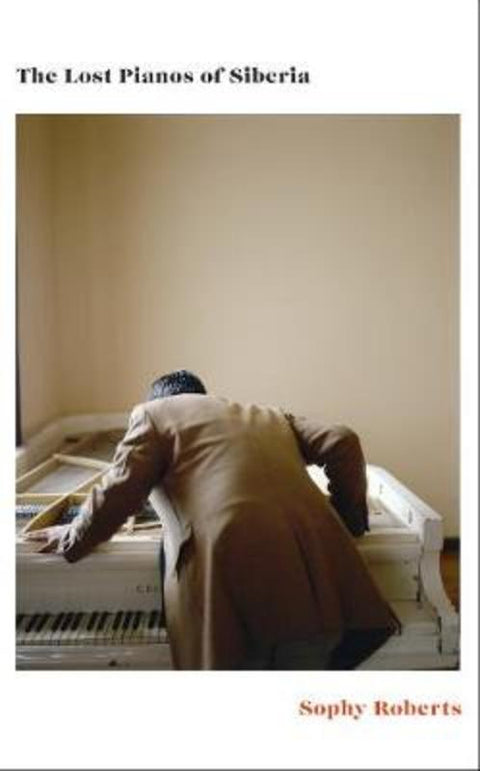 The Lost Pianos of Siberia by Sophy Roberts - 9780857524959