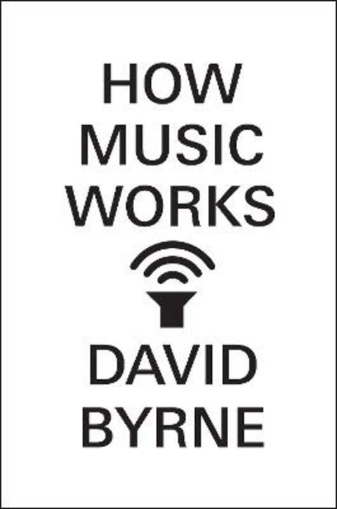 How Music Works by David Byrne - 9780857862532