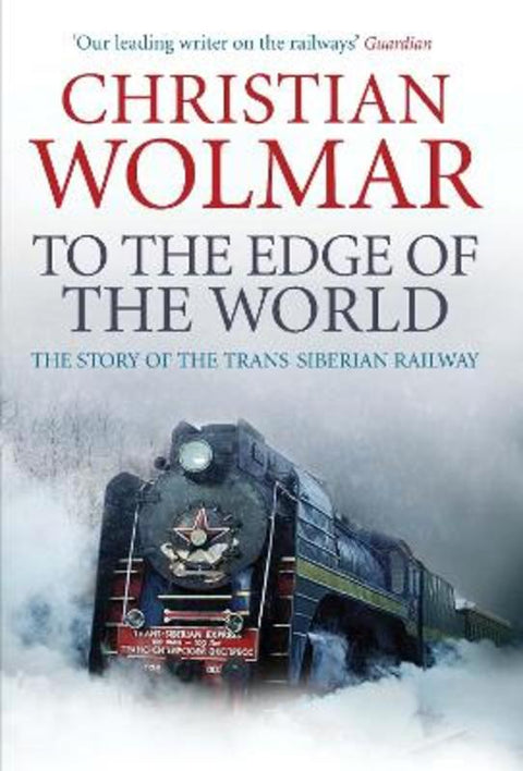 To the Edge of the World by Christian Wolmar - 9780857890375