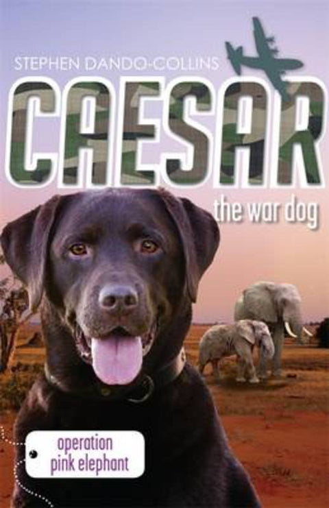 Caesar the War Dog 3: Operation Pink Elephant by Stephen Dando-Collins - 9780857981684