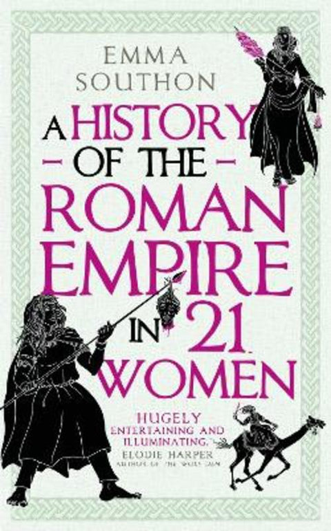 A History of the Roman Empire in 21 Women by Emma Southon - 9780861542307