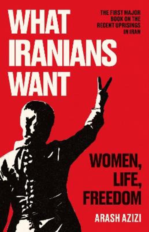 What Iranians Want by Arash Azizi - 9780861547111