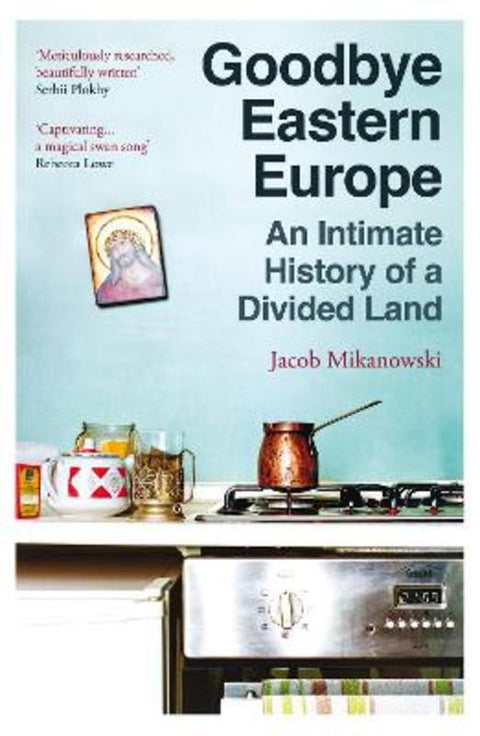 Goodbye Eastern Europe from Jacob Mikanowski - Harry Hartog gift idea
