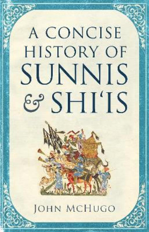 A Concise History of Sunnis and Shi`is by John McHugo - 9780863569265