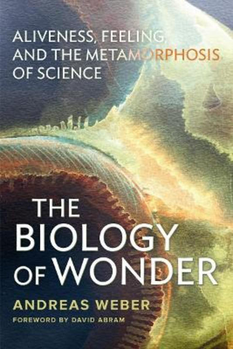 The Biology of Wonder by Andreas Weber - 9780865717992