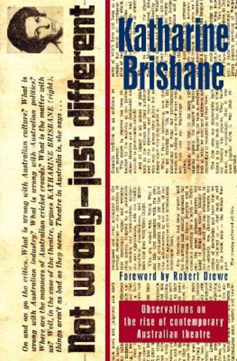 Not Wrong, Just Different: Observations on the rise of the contemporary Australian theatre by Katharine Brisbane - 9780868197777