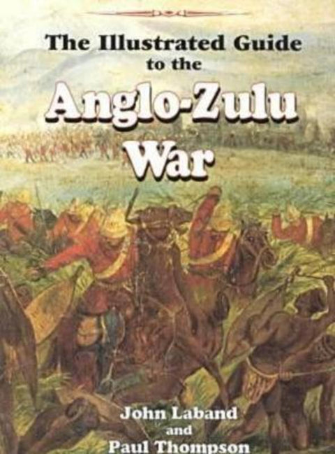 The Illustrated Guide to the Anglo-Zulu War by John Laband - 9780869809723