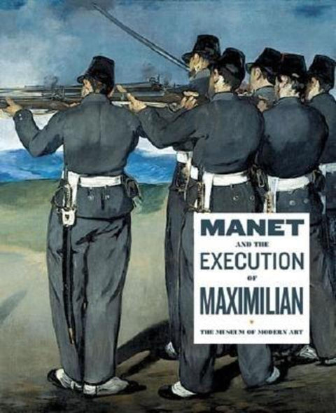 Manet and the Execution of Maximilian by John Elderfield - 9780870704239