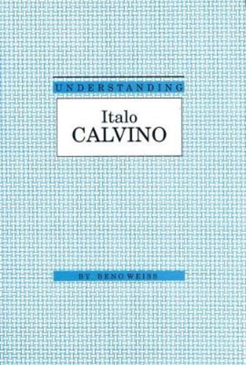 Understanding Italo Calvino by Benno Weiss - 9780872498587