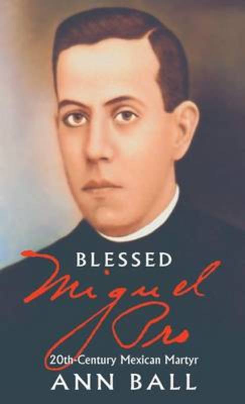 Blessed Miguel Pro by Anne Ball - 9780895555427