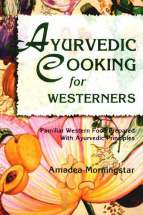 Ayurvedic Cooking for Westerners by Amadea Morningstar - 9780914955146