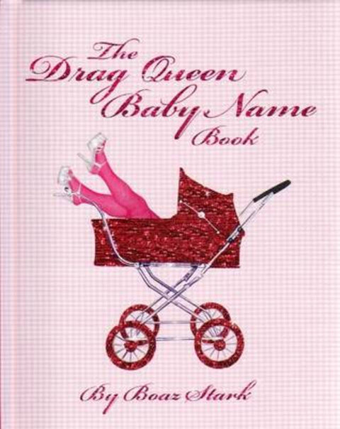The Drag Queen Baby Name Book by Boaz Stark - 9780975143940