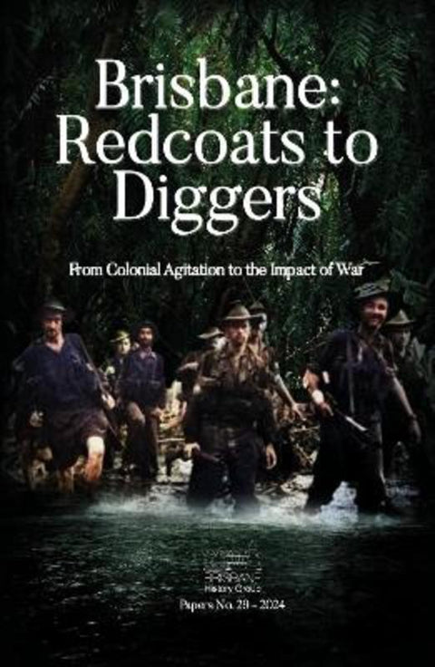 Brisbane: Redcoats to Diggers by The Brisbane History Group multiple authors - 9780975650837