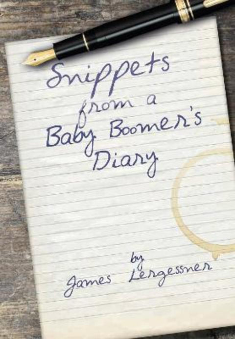 Snippets from a Baby Boomer's Diary by James Lergessner - 9780975650882