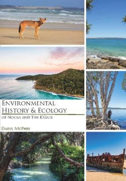 Environmental History and Ecology of Noosa and K'Gari Coast by Daryl McPhee - 9780975650899