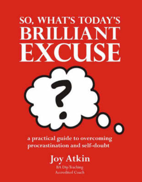 So What's Today's Brilliant Excuse? by Joy Atkin - 9780975786437